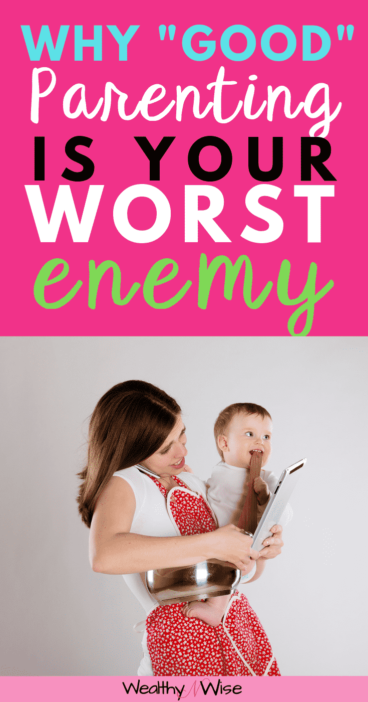 Why Good parenting is your worst enemy.